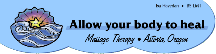 Allow your body to heal - Spa by the River - Isa Haverlan, Licensed Massage Therapist, Astoria OR